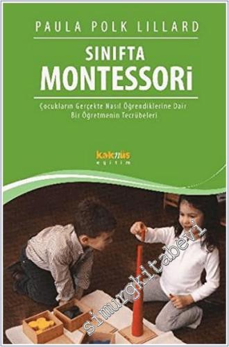 Sınıfta Montessori : Çocukların Gerçekte Nasıl Öğrendiklerine Dair Bir Öğretmenin Tecrübeleri -        2014