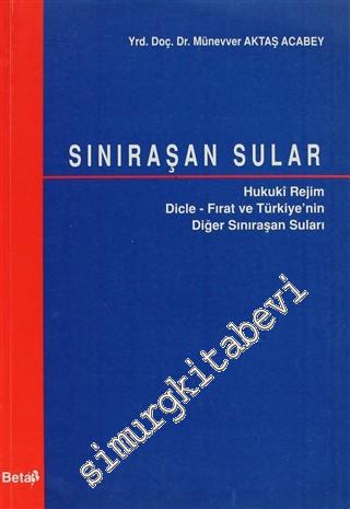 Sınıraşan Sular: Hukuki Rejim / Dicle - Fırat ve Türkiye'nin Diğer Sınıraşan Suları -