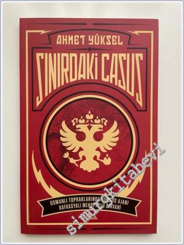 Sınırdaki Casus: Osmanlı Topraklarında Bir Rus Ajanı Kafkasyalı Mehdi Kulu Şirvani -        2024