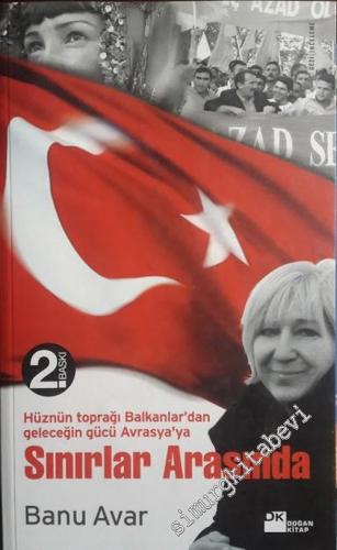 Sınırlar Arasında: Hüznün Toprağı Balkanlar'dan Geleceğin Gücü Avrasya'ya -        2006