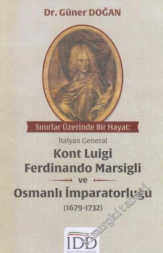 Sınırlar Üzerinde Bir Hayat: İtalyan General Kont Luigi Ferdinando Marsigli ve Osmanlı İmparatorluğu : 1679-1732 -        2020
