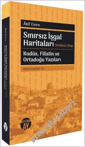 Sınırsız İşgal Haritaları - Dördüncü Kitap : Kudüs Filistin ve Ortadoğu Yazıları -        2025