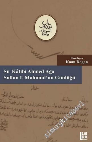 Sır Katibi Ahmet Ağa : Sultan I. Mahmud'un Günlüğü (18 Muharrem – 9 Ce