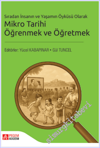 Sıradan İnsanın ve Yaşamın Öyküsü Olarak Mikro Tarihi Öğrenmek ve Öğretmek -        2025