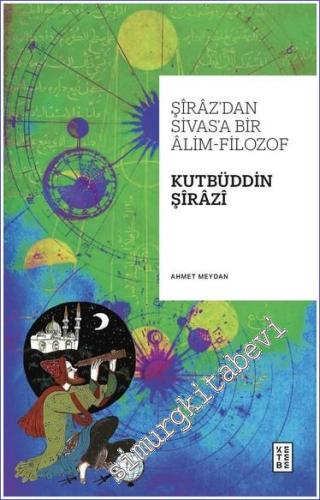 Şiraz'dan Sivas'a Bir Alim-Filozof: Kutbüddin Şirazi -        2024