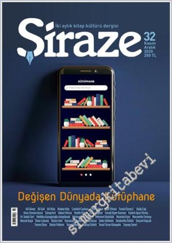 Şiraze Kitap Kültürü Dergisi - Değişen Dünyada Kütüphane - Sayı: 32    Yıl:    2025
