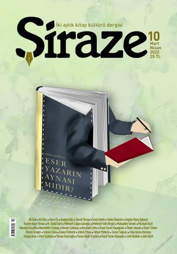 Şiraze Kitap Kültürü Dergisi - Eser Yazarın Aynası mıdır - Sayı: 10      Mart - Nisan 2022