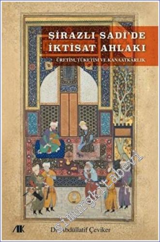Şirazlı Sadi'de İktisat Ahlakı : Üretim Tüketim ve Kanaatkarlık -        2022