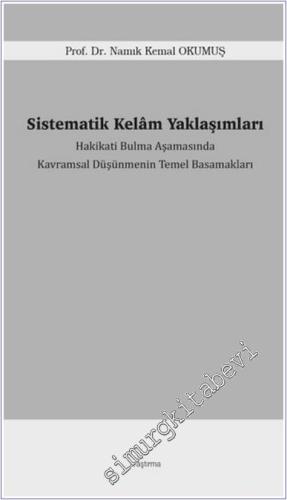 Sistematik Kelam Yaklaşımları : Hakikati Bulma Aşamasında Kavramsal Düşünmenin Temel Basamakları -        2025