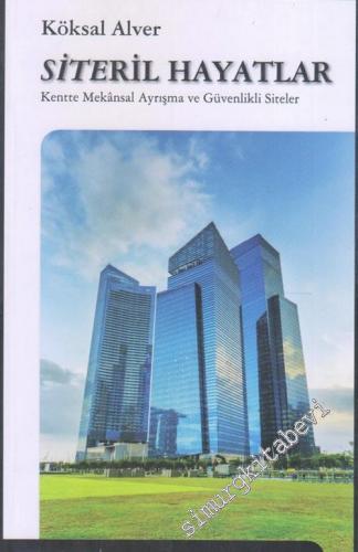 Siteril Hayatlar Kentte Mekansal Ayrışma ve Güvenlikli Siteler