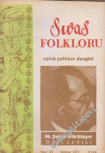 Sivas Folkloru Aylık Folklor Dergisi: M. Şakir Ülkütaşır Özel Sayısı - Sayı: 53    5  Haziran