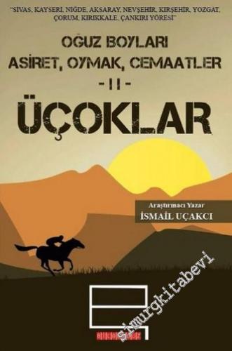 Sivas Kayseri Niğde Aksaray Nevşehir Kırşehir Yozgat Çorum Kırıkkale Çankırı Yöresi Oğuz Boyları 2: Üçoklar - Aşiret Oymak Cemaatler -        2015