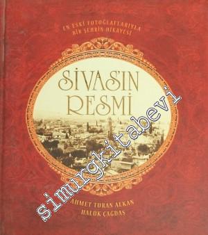 Sivas'ın Resmi: En Eski Fotoğraflarıyla Bir Şehrin Hikayesi  -