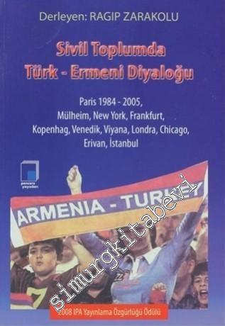 Sivil Toplumda Türk Ermeni Diyaloğu: Paris 1984 - 2005, Mülheim, New York, Frankfurt, Kopenhag, Venedik, Viyana, Londra, Chicago, Erivan, İstanbul -
