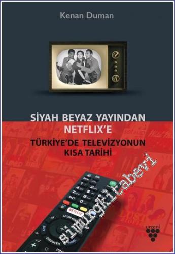Siyah Beyaz Yayından Netflix'e Türkiye'de Televizyonun Kısa Tarihi -        2023