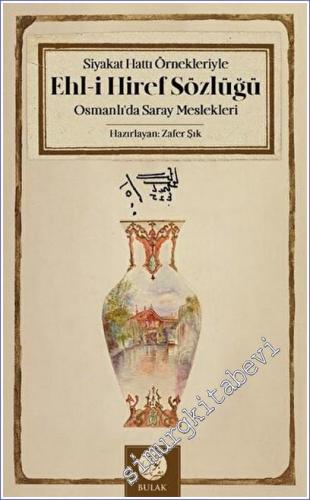 Siyakat Hattı Örnekleriyle Ehl-i Hiref Sözlüğü - Osmanlı'da Saray Meslekleri - 2023
