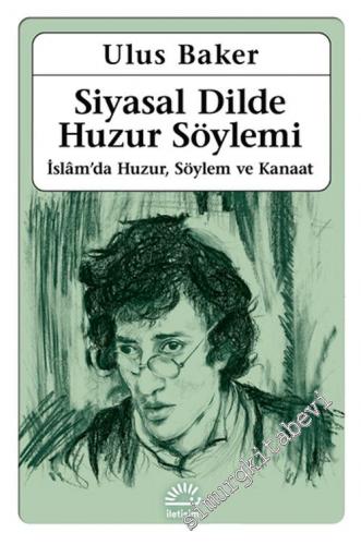 Siyasal Dilde Huzur Söylemi : İslam'da Huzur, Söylem ve Kanaat -        2024