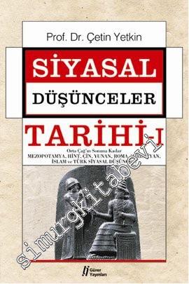 Siyasal Düşünceler Tarihi, Cilt 1: Orta Çağ'ın Sonuna Kadar Mezopotamya, Hint, Çin, Yunan, Roma, Hıristiyan, İslam ve Türk Siyasal Düşüncesi -