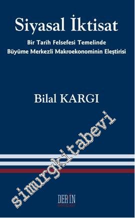 Siyasal İktisat: Bir Tarih Felsefesi Temelinde Büyüme Merkezli Makroekonominin Eleştirisi -
