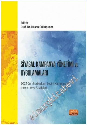 Siyasal Kampanya Yönetimi ve Uygulamaları: 2023 Cumhurbaşkanı Seçim Kampanyaları İnceleme ve Analizleri -        2023
