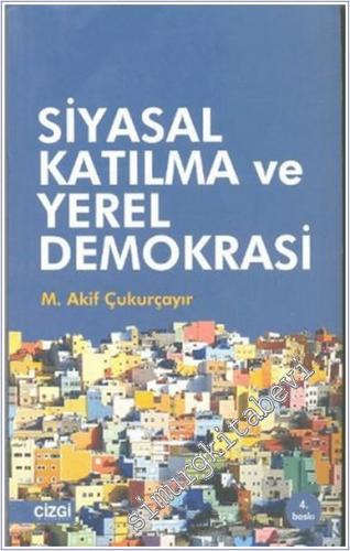 Siyasal Katılma ve Yerel Demokrasi : Küreselleşme Sürecinde Yurttaş, Yönetim, Siyaset -        2012