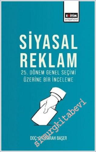 Siyasal Reklam : 25. Dönem Genel Seçimi Üzerine Bir İnceleme -        2024