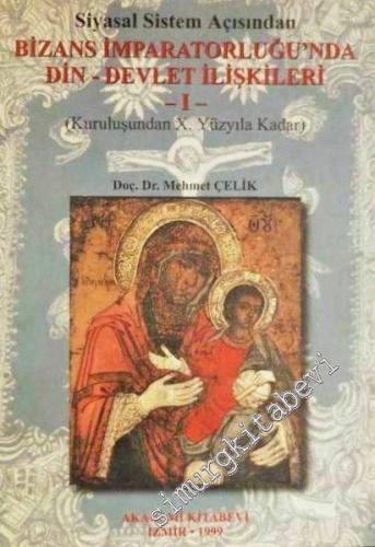 Siyasal Sistem Açısından Bizans İmparatorluğu'nda Din - Devlet İlişkileri I (Kuruluşundan X. Yüzyıla) -        1999