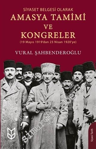 Siyaset Belgesi Olarak Amasya Tamimi ve Kongreler (19 Mayıs 1919'dan 23 Nisan 1920'ye) -