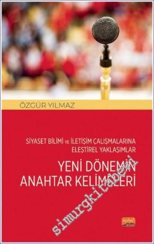 Siyaset Bilimi ve İletişim Çalışmalarına Eleştirel Yaklaşımlar - Yeni Dönemin Anahtar Kelimeleri -        2023