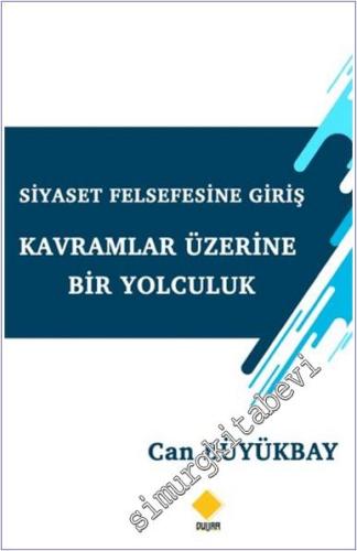 Siyaset Felsefesine Giriş Kavramlar Üzerine Bir Yolculuk - 2025