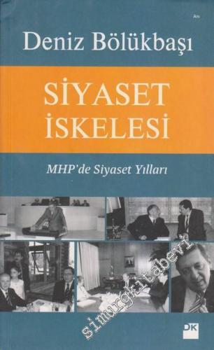 Siyaset İskelesi : MHP'de Siyaset Yılları -