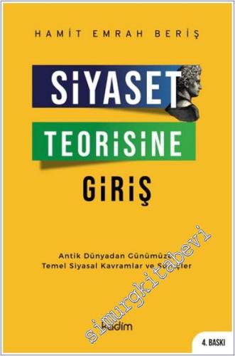 Siyaset Teorisine Giriş : Antik Dünyadan Günümüze Temel Siyasal Kavramlar ve Süreçler -        2024