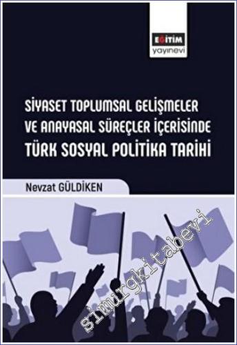 Siyaset Toplumsal Gelişmeler ve Anayasal Süreçler İçerisinde Türk Sosyal Politika Tarihi -        2023