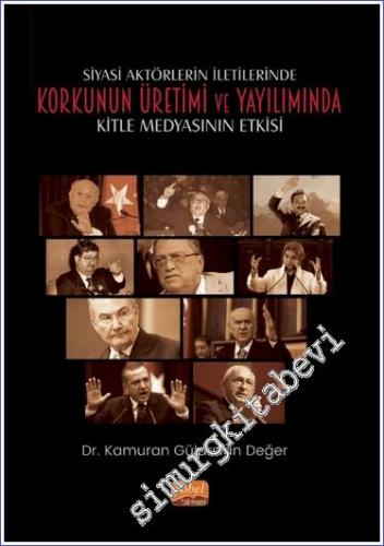 Siyasi Aktörlerin İletilerinde Korkunun Üretimi ve Yayılımında Kitle Medyasının Etkisi  -        2022