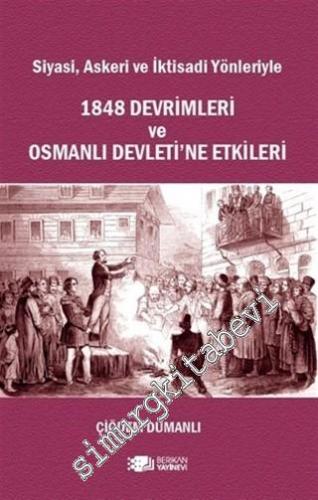 Siyasi Askeri ve İktisadi Yönleriyle 1848 Devrimleri ve Osmanlı Devleti'ne Etkileri -        2020