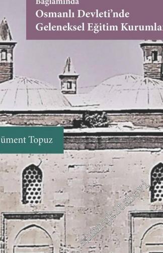 Siyasi İstikrar ve İçtimai Sıhhat Bağlamında Osmanlı Devleti'nde Geleneksel Eğitim Kurumları -
