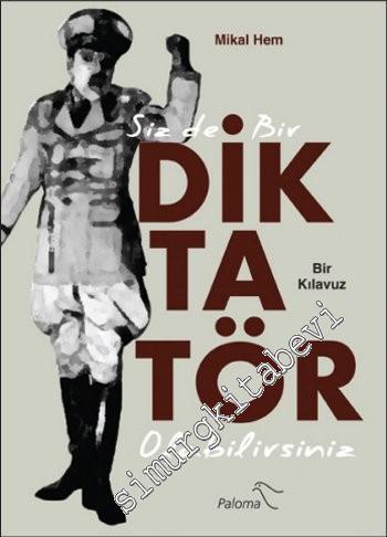 Siz De Bir Diktatör Olabilirsiniz: Bir Kılavuz -