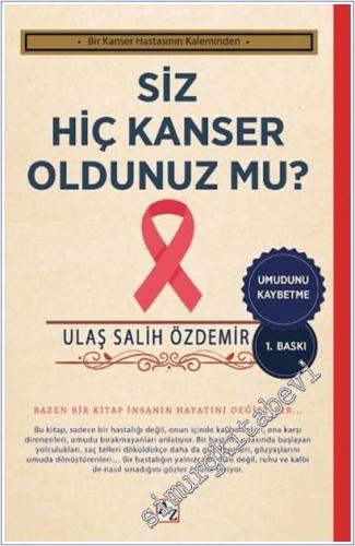 Siz Hiç Kanser Oldunuz mu : Bir Kanser Hastasının Kaleminden - Umudunu Kaybetme -        2025
