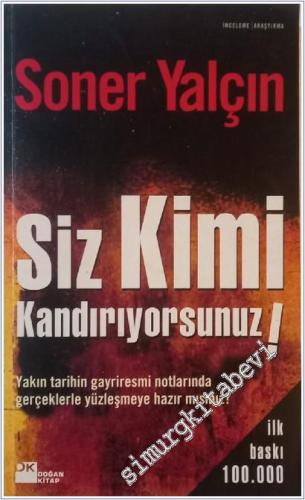 Siz Kimi Kandırıyorsunuz ! Yakın tarihin gayriresmi notlarında gerçeklerle yüzleşmeye hazır mısınız? -        2013