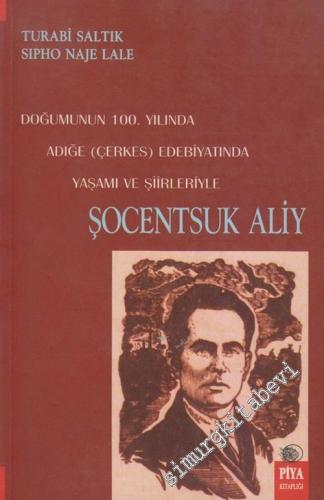 Şocentsuk Aliy: Doğumunun 100. Yılında Adığe ( Çerkes ) Edebiyatında Yaşamı ve Şiirleriyle -