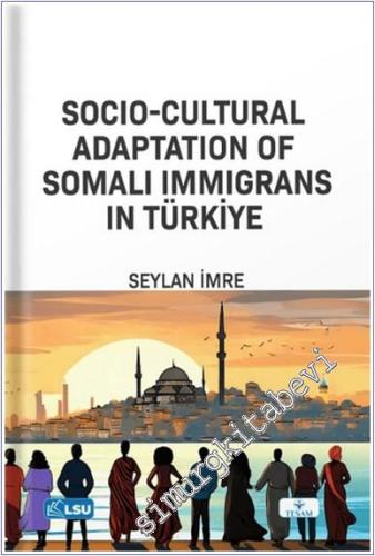 Socio-Cultural Adaptation of Somali Immigrans in Türkiye -        2024