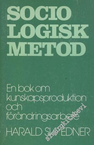 Sociologisk Metod: En Bok Om Kunskapsproduktion Och Förandringsarbete -        1979