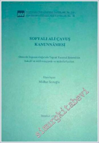 Sofyalı Ali Çavuş Kanunnamesi: Osmanlı İmparatorluğu'nda Toprak Tasarruf Sisteminin Hukuki ve Mali Müeyyede ve Mükellefiyetleri -        1992