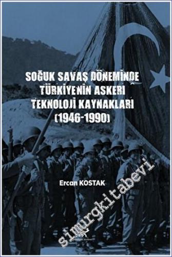 Soğuk Savaş Döneminde Türkiye'nin Askerî Teknoloji Kaynakları (1946-1990) -        2023