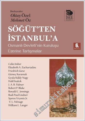 Söğüt'ten İstanbul'a: Osmanlı Devleti'nin Kuruluşu Üzerine Tartışmalar