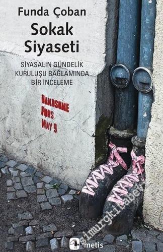 Sokak Siyaseti: Siyasalın Gündelik Kuruluşu Bağlamında Bir İnceleme -