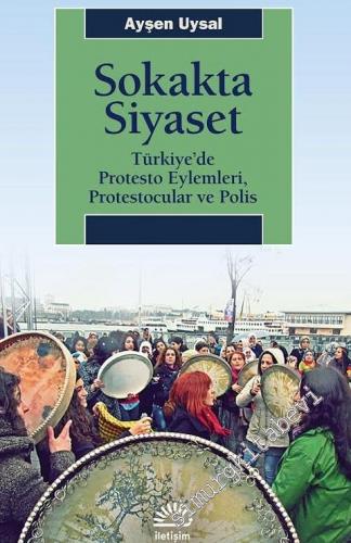 Sokakta Siyaset: Türkiye'de Protesto Eylemleri, Protestocular ve Polis -