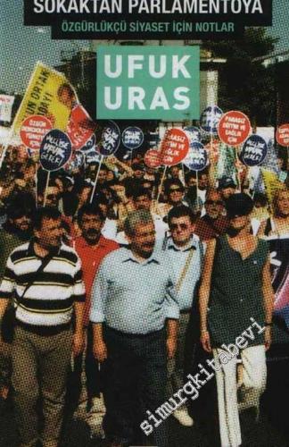 Sokaktan Parlamentoya: Özgürlükçü Siyaset İçin Notlar -        2008