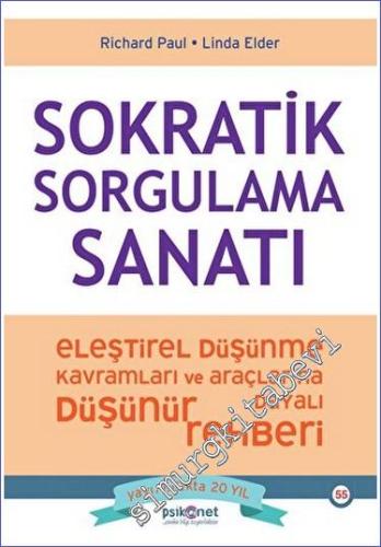 Sokratik Sorgulama Sanatı - Eleştirel Düşünme Kavramları ve Araçlarına Dayalı Düşünme Rehberi -        2023