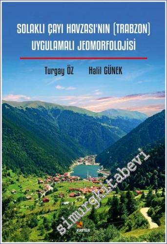 Solaklı Çayı Havzası'nın (Trabzon) Uygulamalı Jeomorfolojisi - 2023